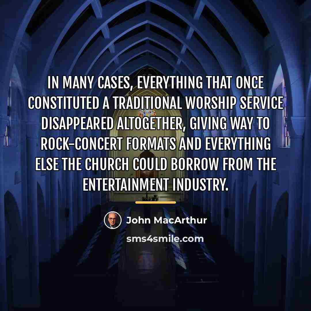 “In many cases, everything that once constituted a traditional worship…” quote by John MacArthur