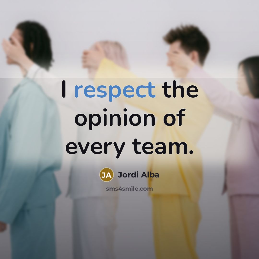 “I respect the opinion of every team.…” quote by Jordi Alba