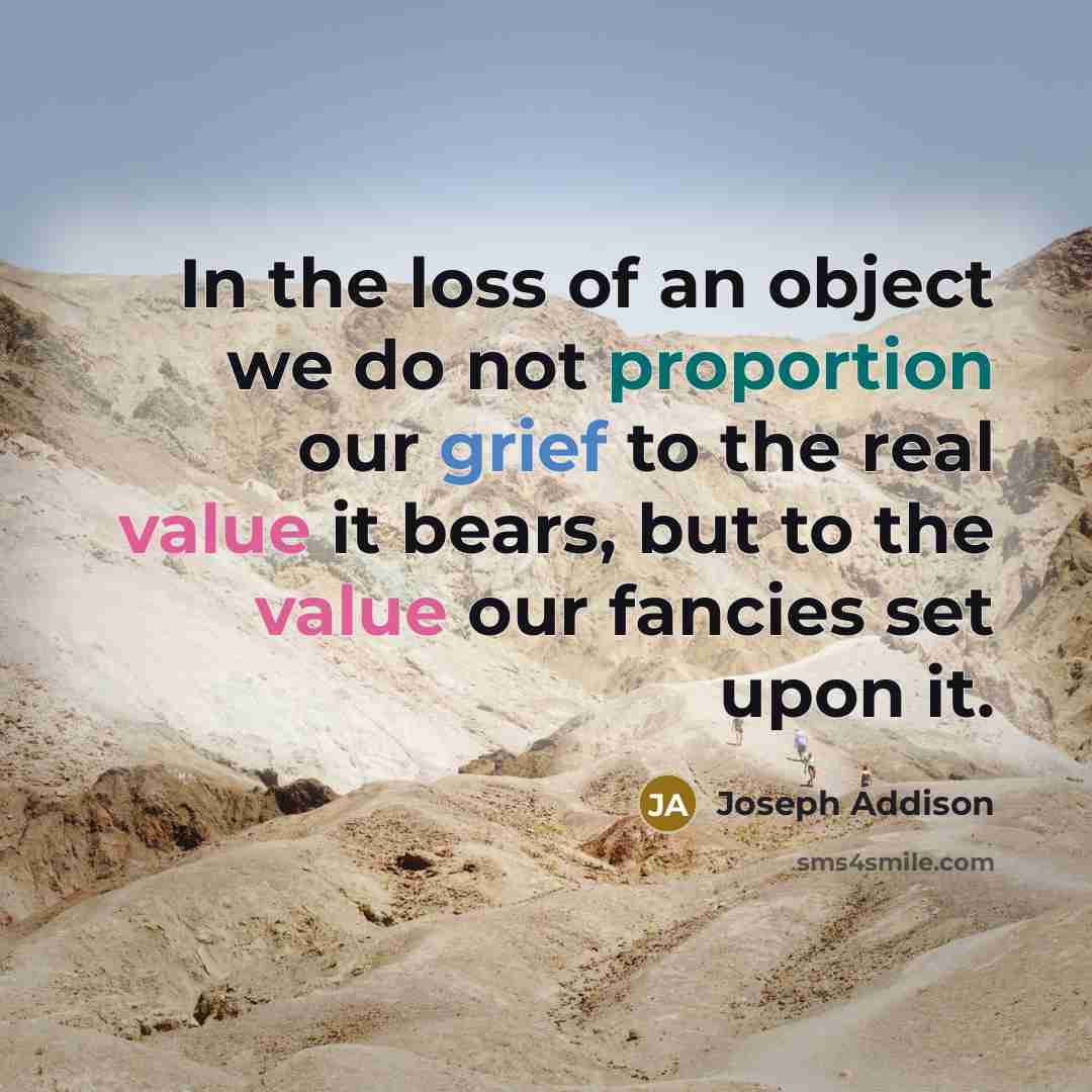 “In the loss of an object we do not proportion…” quote by Joseph Addison