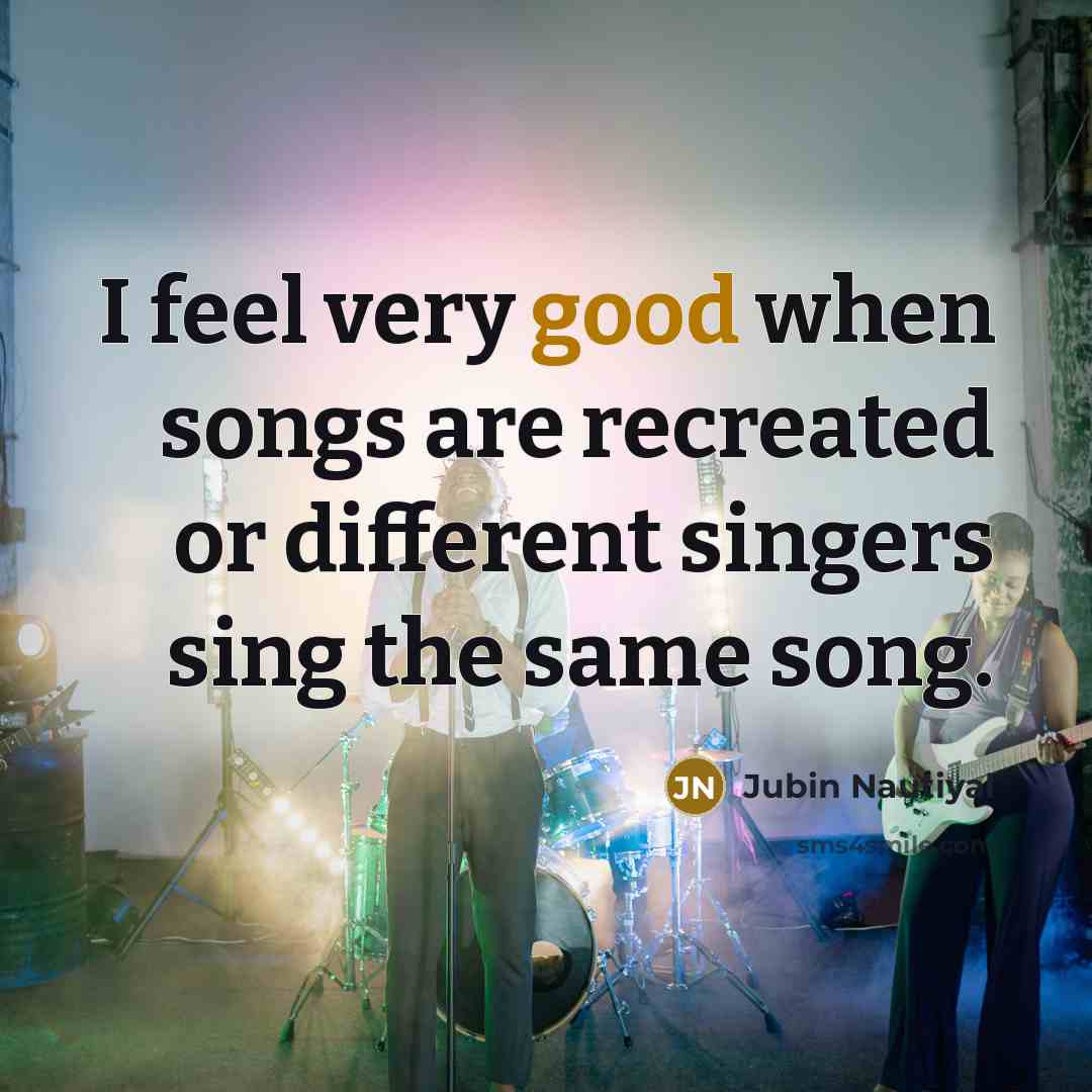 “I feel very good when songs are recreated or different…” quote by Jubin Nautiyal