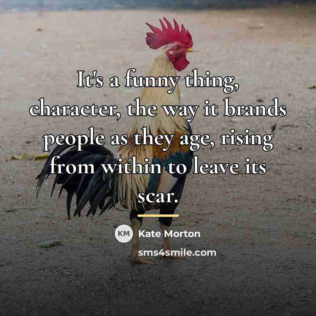 “It's a funny thing, character, the way it brands people…” quote by Kate Morton