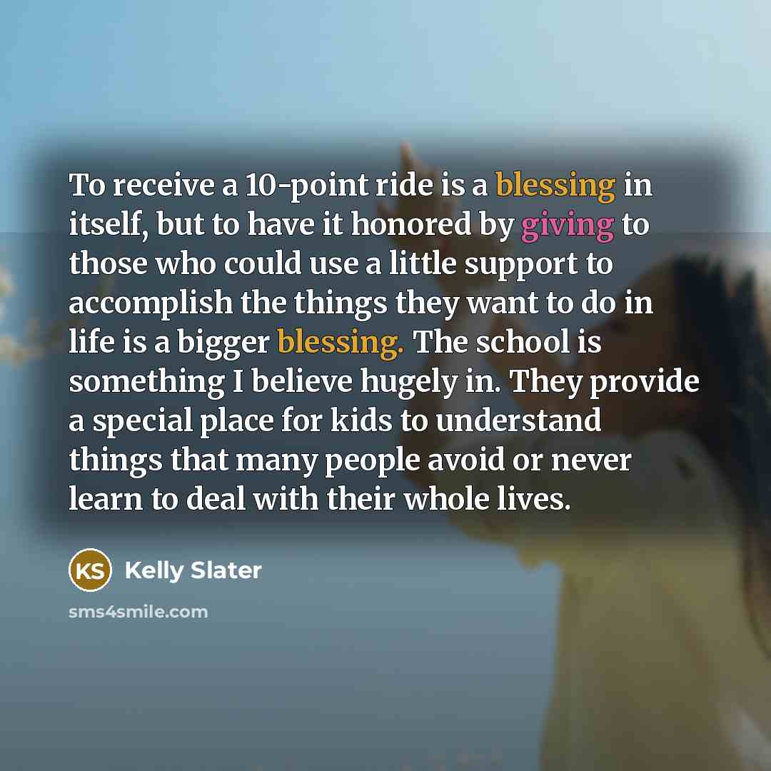 “To receive a 10-point ride is a blessing in itself,…” quote by Kelly Slater