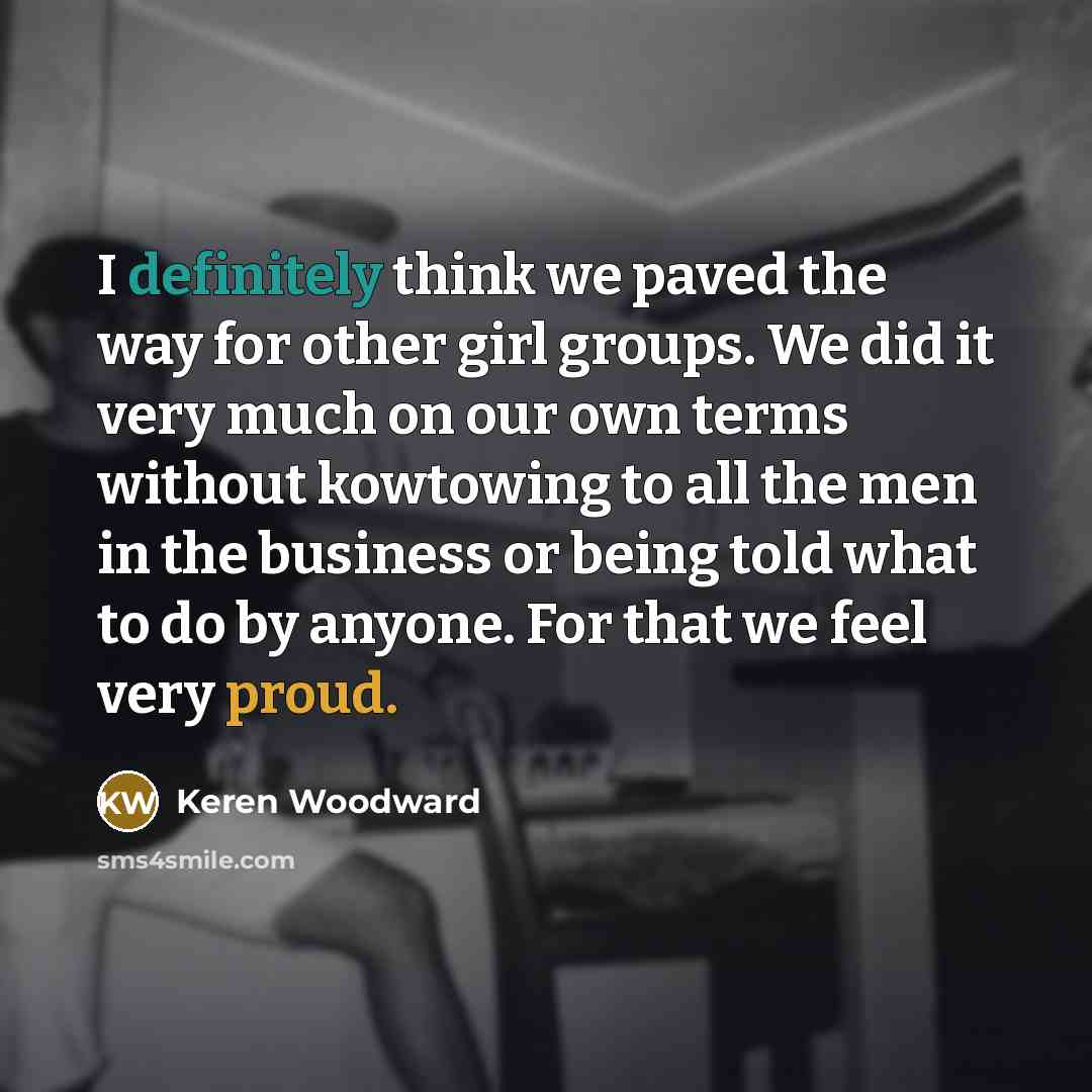 “I definitely think we paved the way for other girl…” quote by Keren Woodward