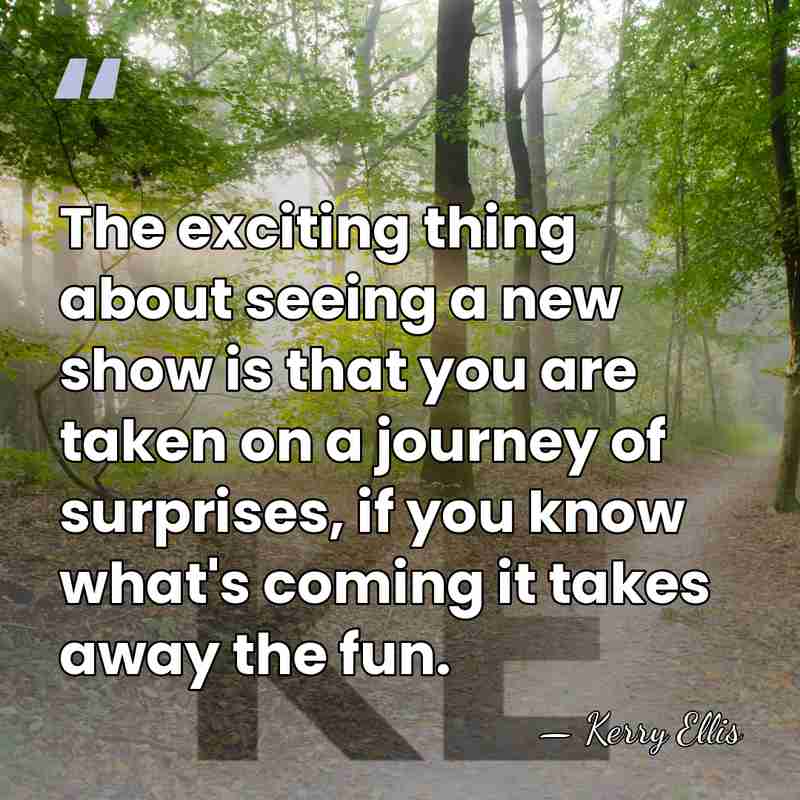 The exciting thing about seeing a new show is that you are&hellip; - Kerry Ellis