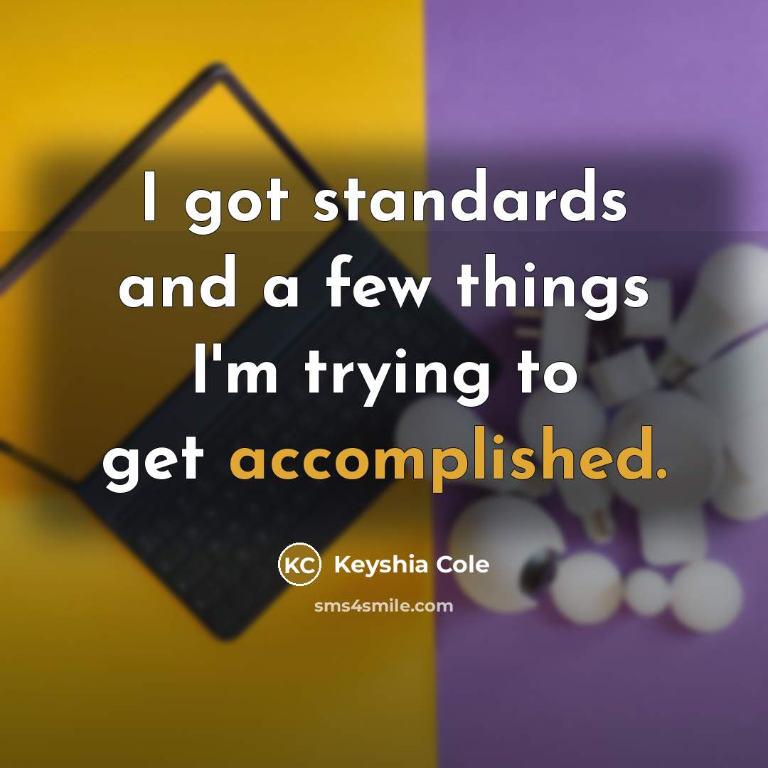 “I got standards and a few things I'm trying to…” quote by Keyshia Cole