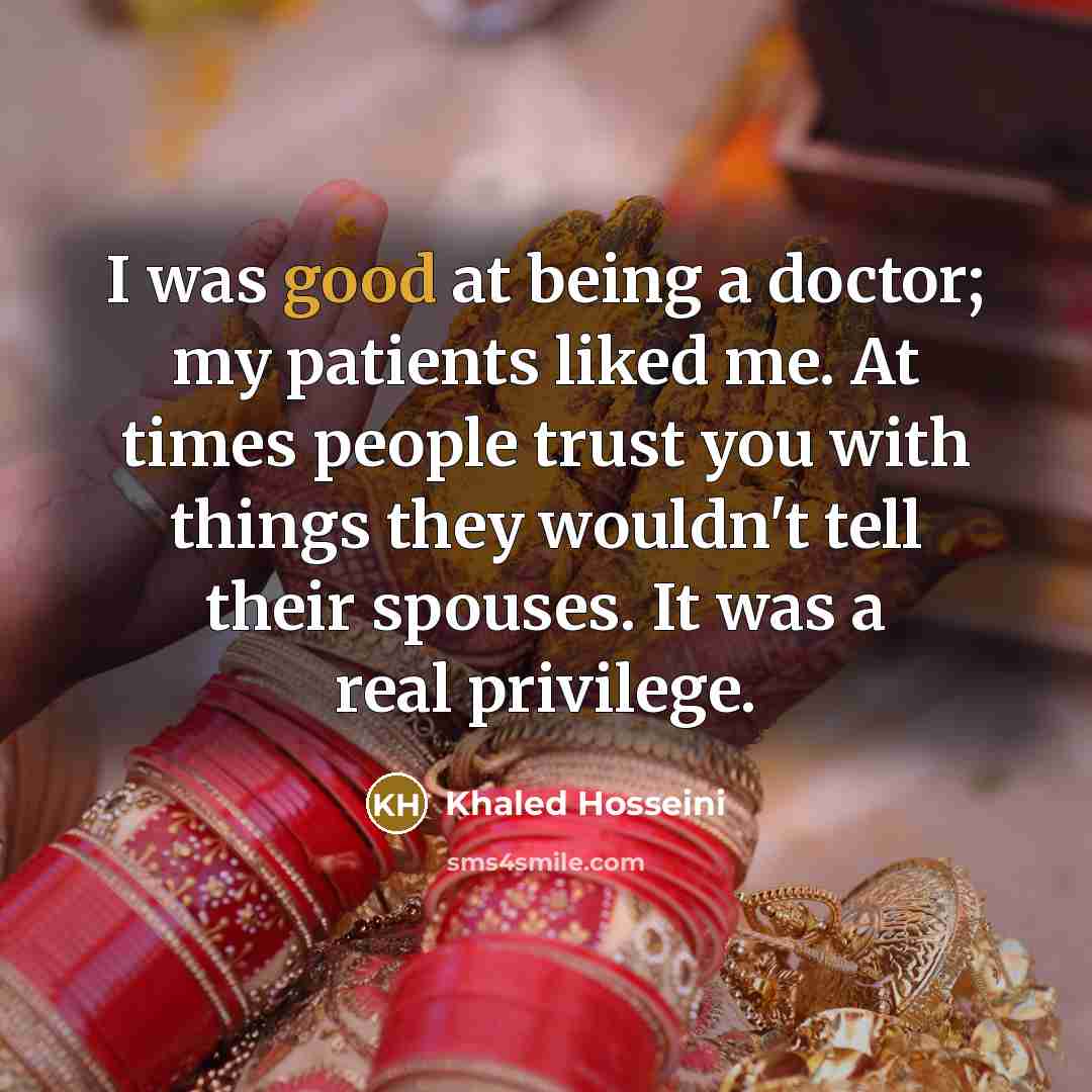 “I was good at being a doctor; my patients liked…” quote by Khaled Hosseini