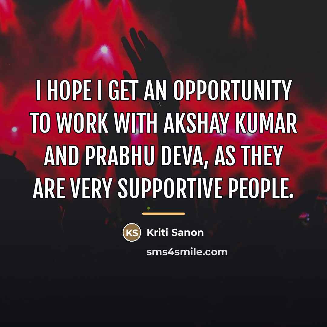 “I hope I get an opportunity to work with Akshay…” quote by Kriti Sanon