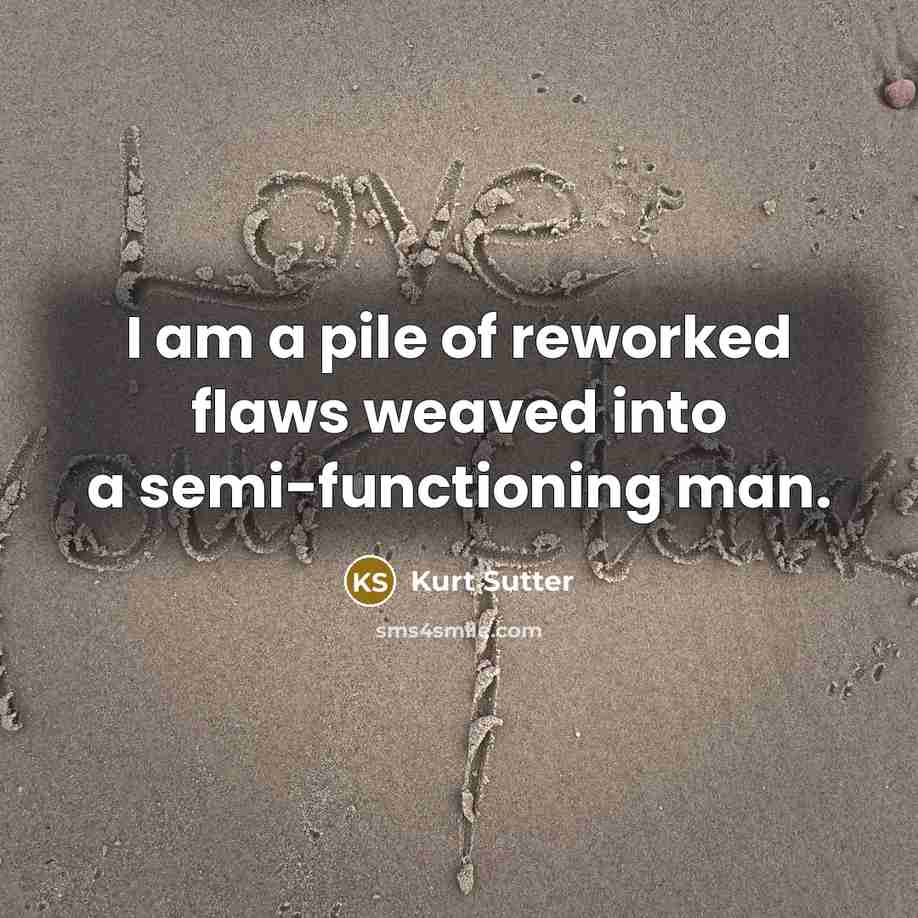 “I am a pile of reworked flaws weaved into a…” quote by Kurt Sutter