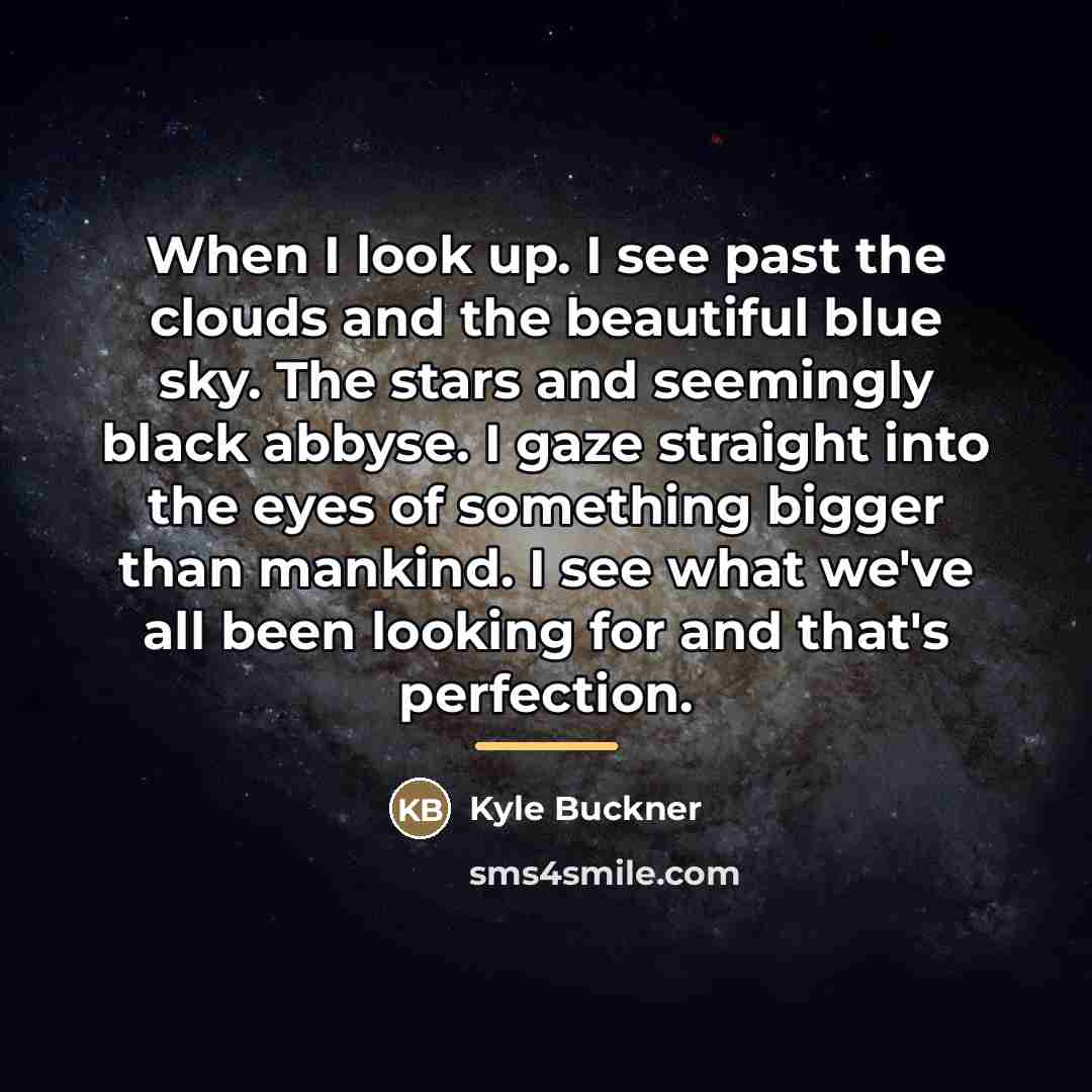 “When I look up. I see past the clouds and…” quote by Kyle Buckner