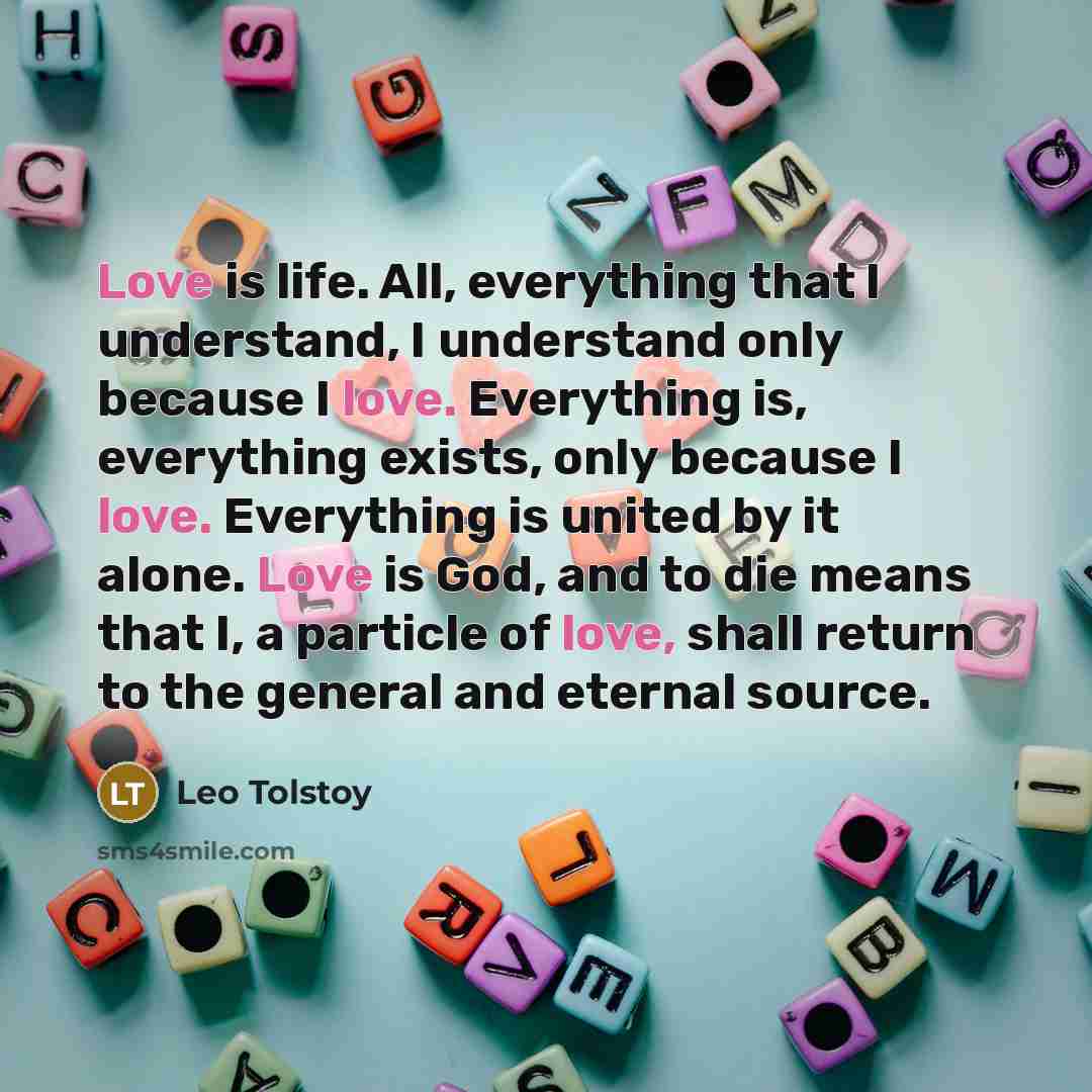 “Love is life. All, everything that I understand, I understand…” quote by Leo Tolstoy