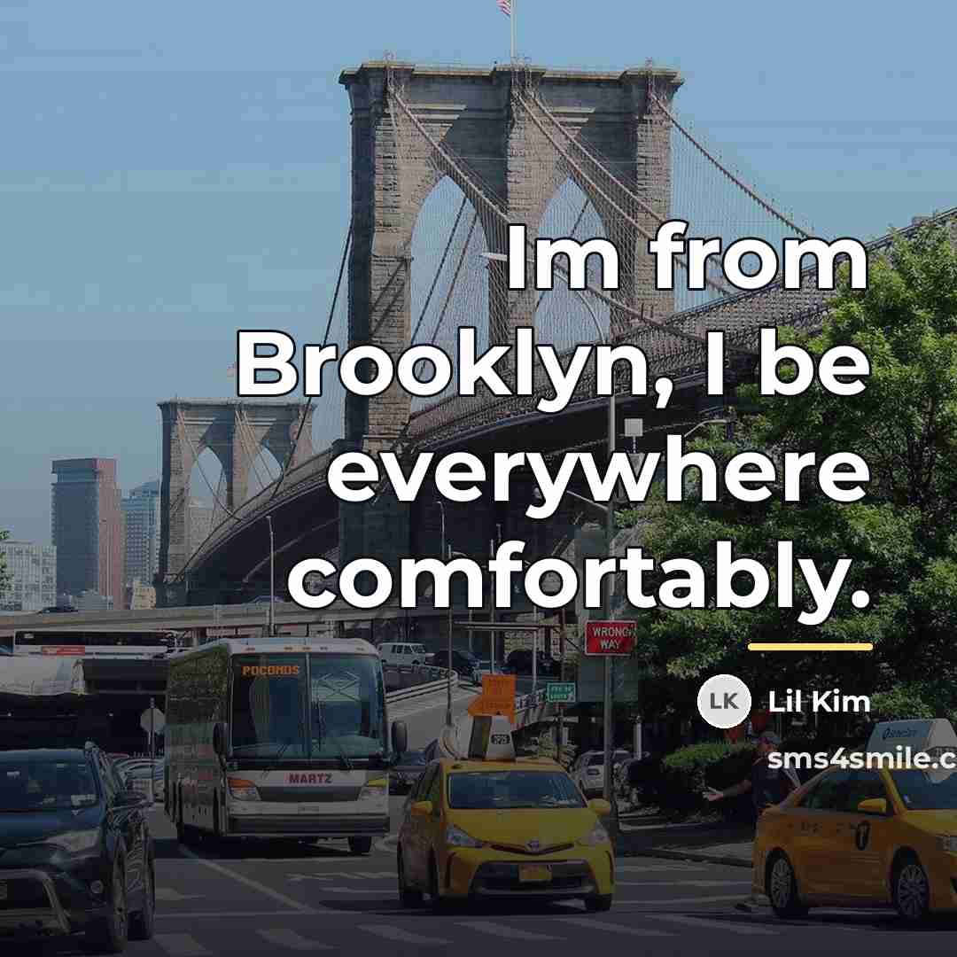 “Im from Brooklyn, I be everywhere comfortably.…” quote by Lil Kim