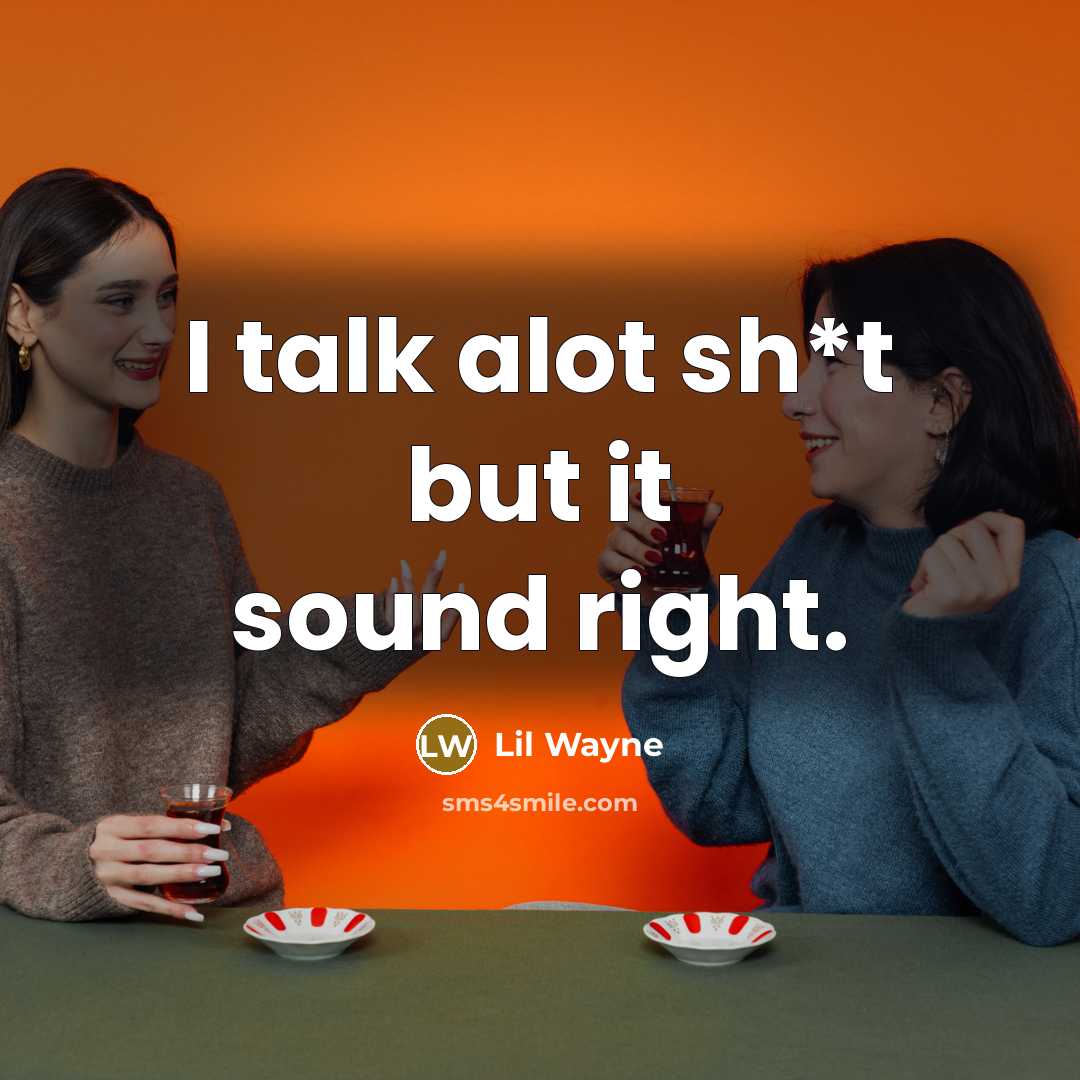 “I talk alot sh*t but it sound right.…” quote by Lil Wayne
