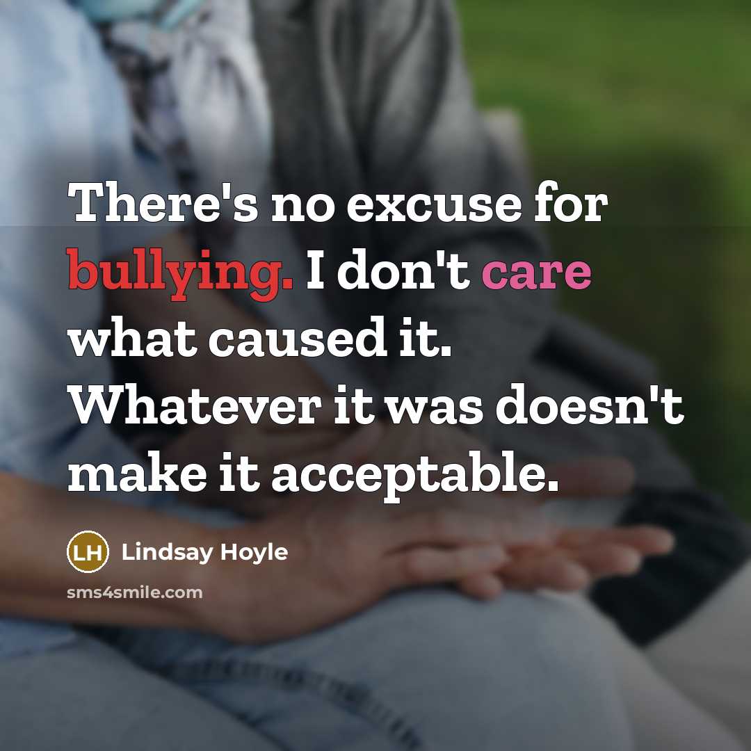 “There's no excuse for bullying. I don't care what caused…” quote by Lindsay Hoyle