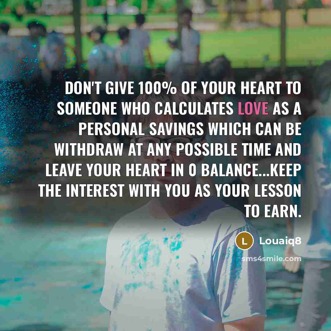 “Don't give 100% of your heart to someone who calculates…” quote by Louaiq8