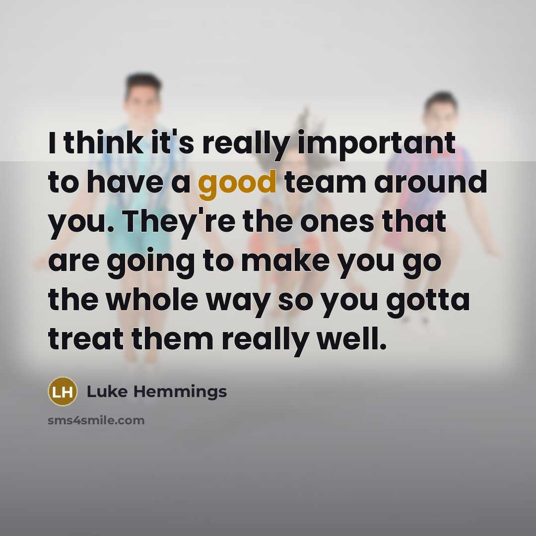 “I think it's really important to have a good team…” quote by Luke Hemmings