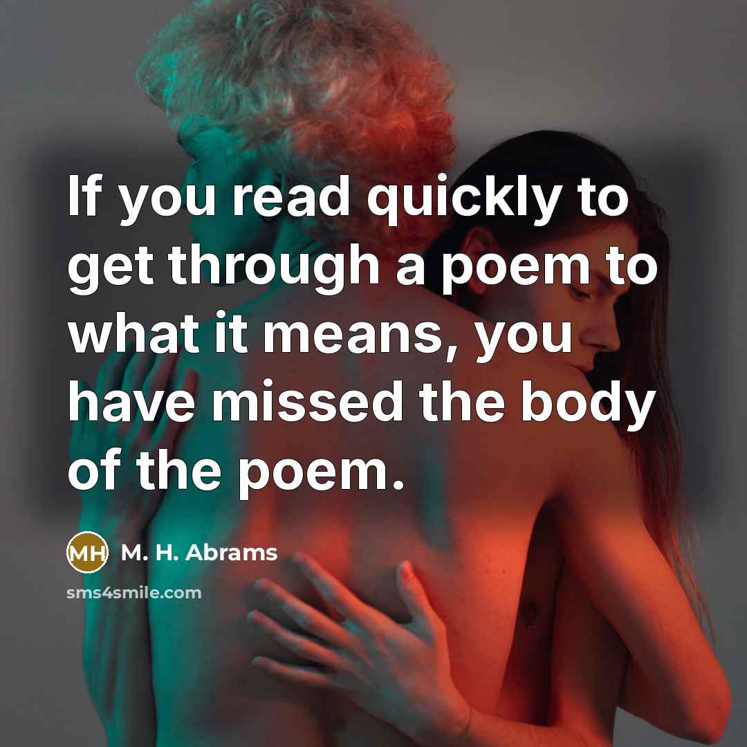 “If you read quickly to get through a poem to…” quote by M. H. Abrams