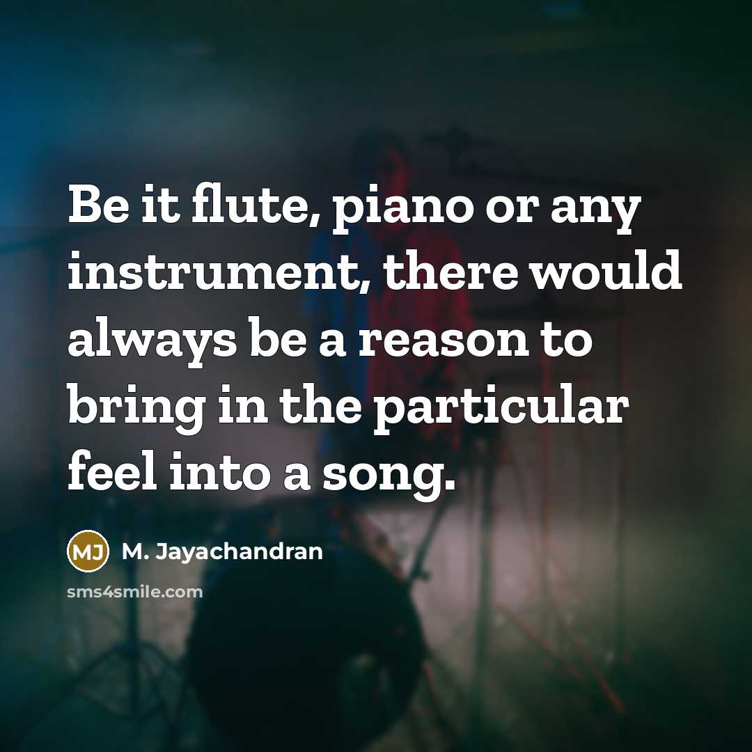 “Be it flute, piano or any instrument, there would always…” quote by M. Jayachandran