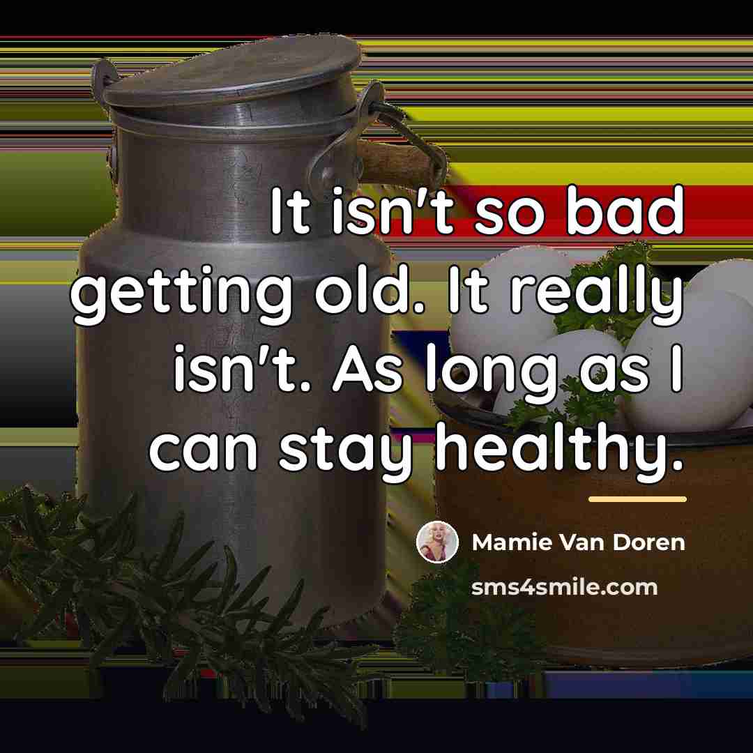“It isn't so bad getting old. It really isn't. As…” quote by Mamie Van Doren
