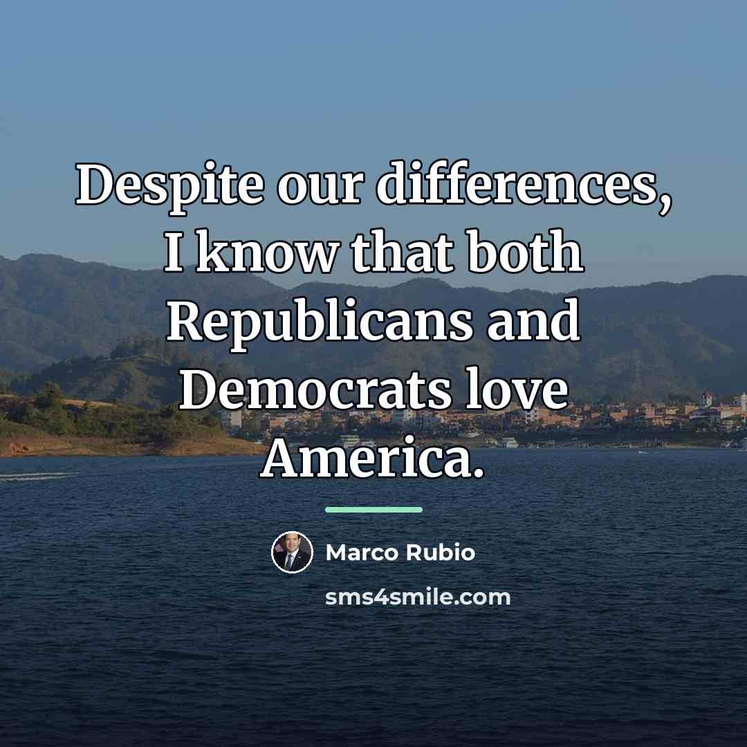 “Despite our differences, I know that both Republicans and Democrats…” quote by Marco Rubio