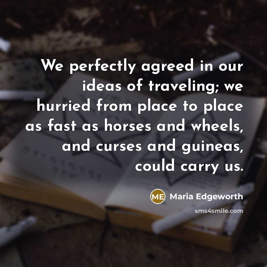 “We perfectly agreed in our ideas of traveling; we hurried…” quote by Maria Edgeworth