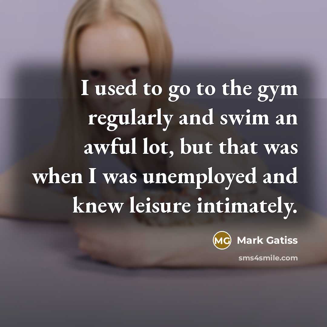 “I used to go to the gym regularly and swim…” quote by Mark Gatiss