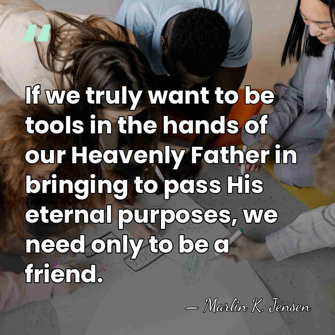 If we truly want to be tools in the hands of our&hellip; - Marlin K. Jensen