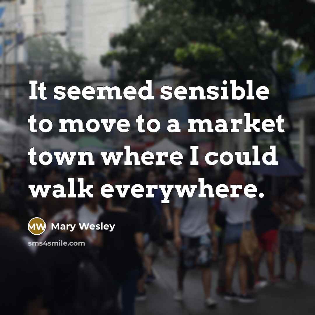 “It seemed sensible to move to a market town where…” quote by Mary Wesley