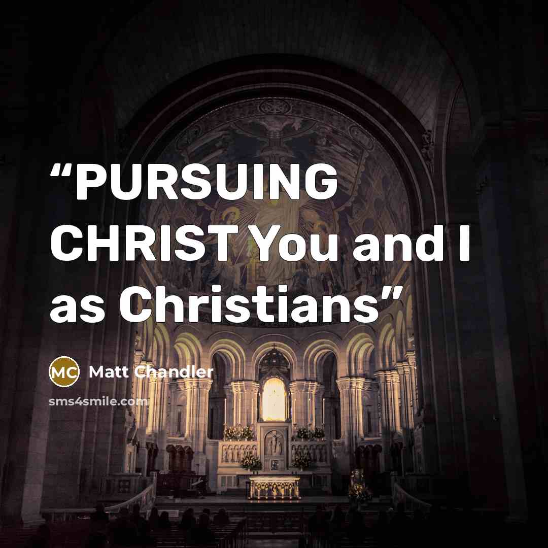 “PURSUING CHRIST You and I as Christians” quote by Matt Chandler