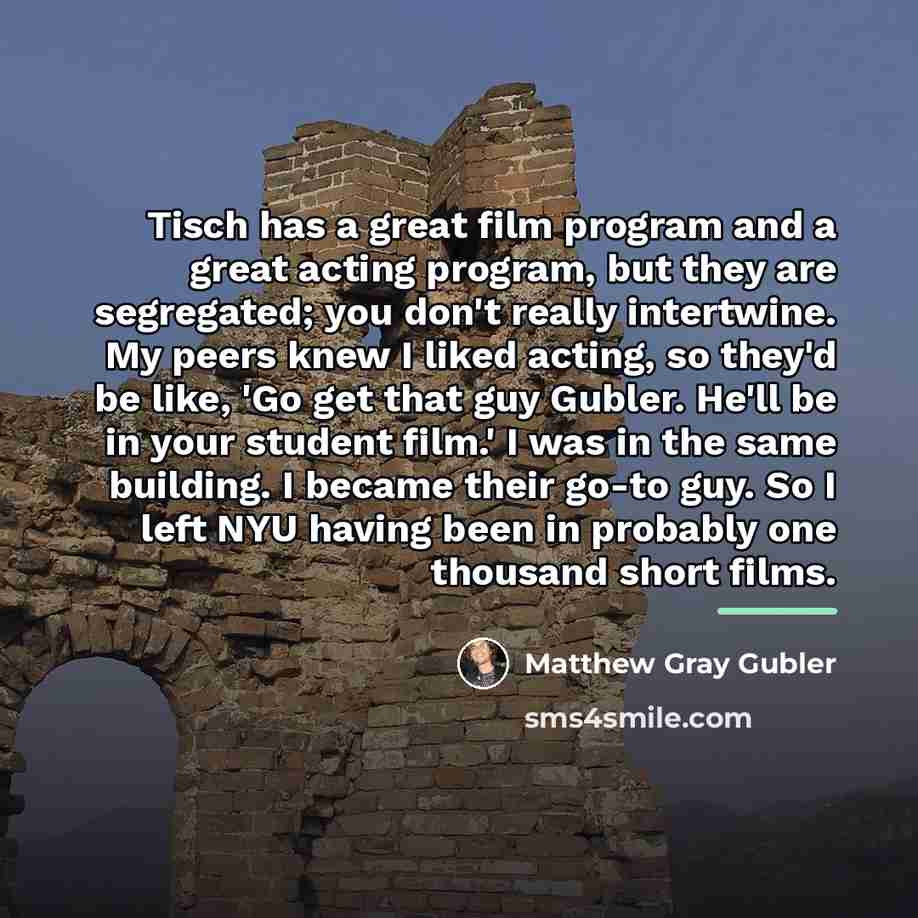 “Tisch has a great film program and a great acting…” quote by Matthew Gray Gubler