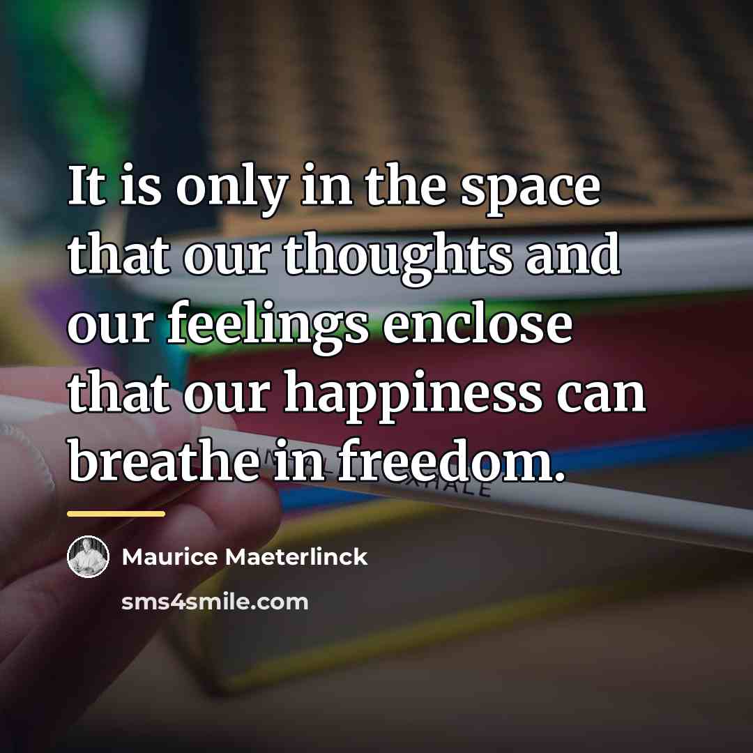 “It is only in the space that our thoughts and…” quote by Maurice Maeterlinck