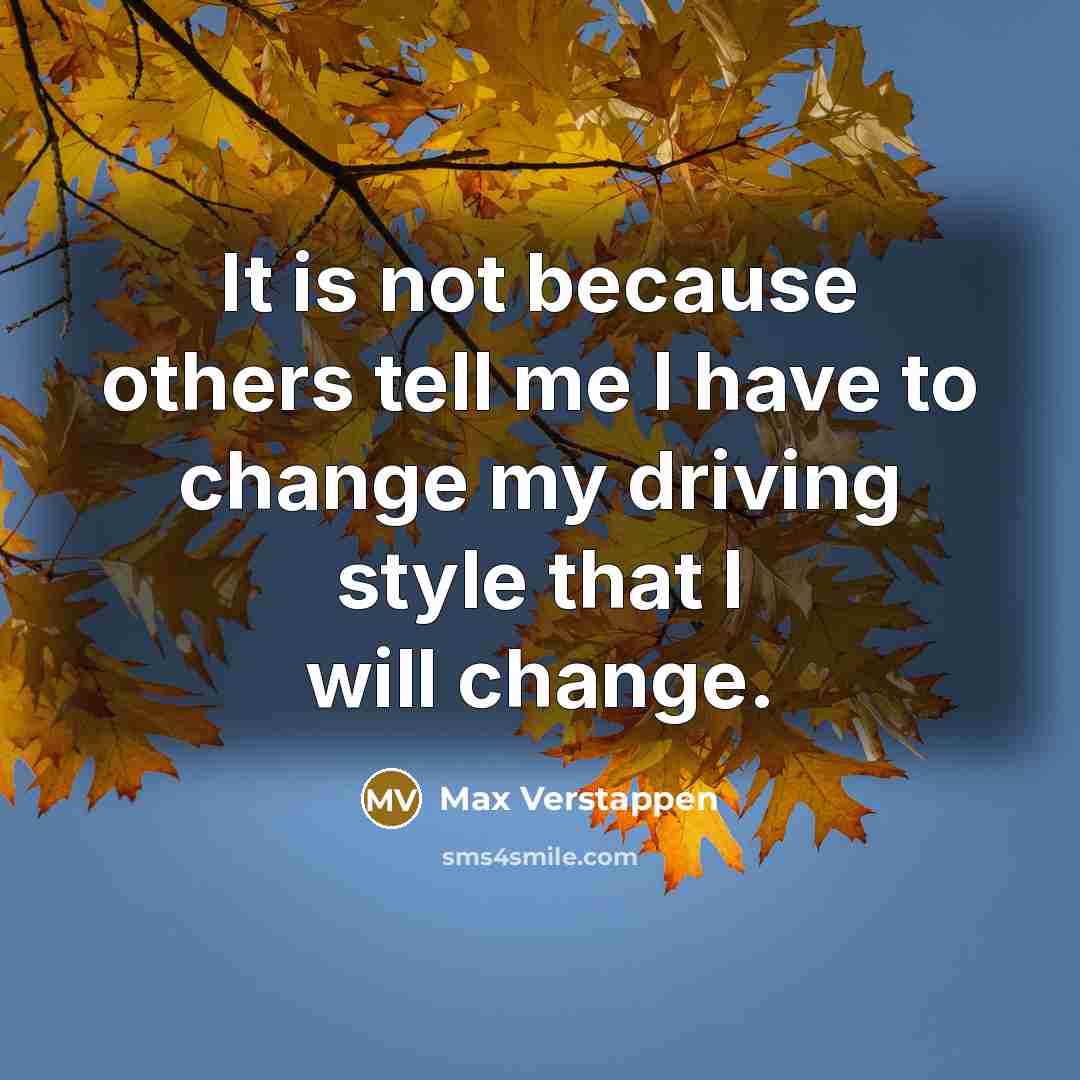 “It is not because others tell me I have to…” quote by Max Verstappen