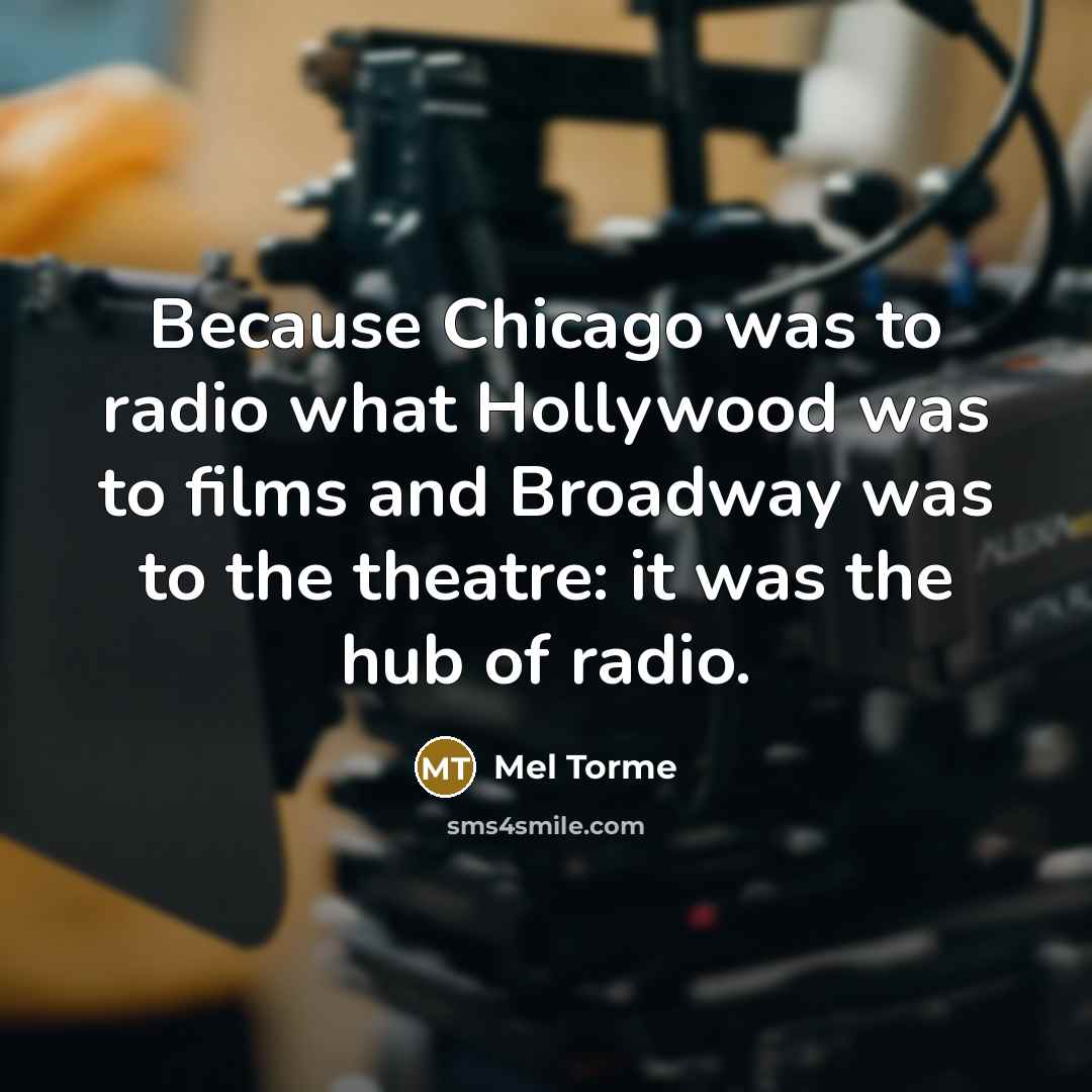 “Because Chicago was to radio what Hollywood was to films…” quote by Mel Torme
