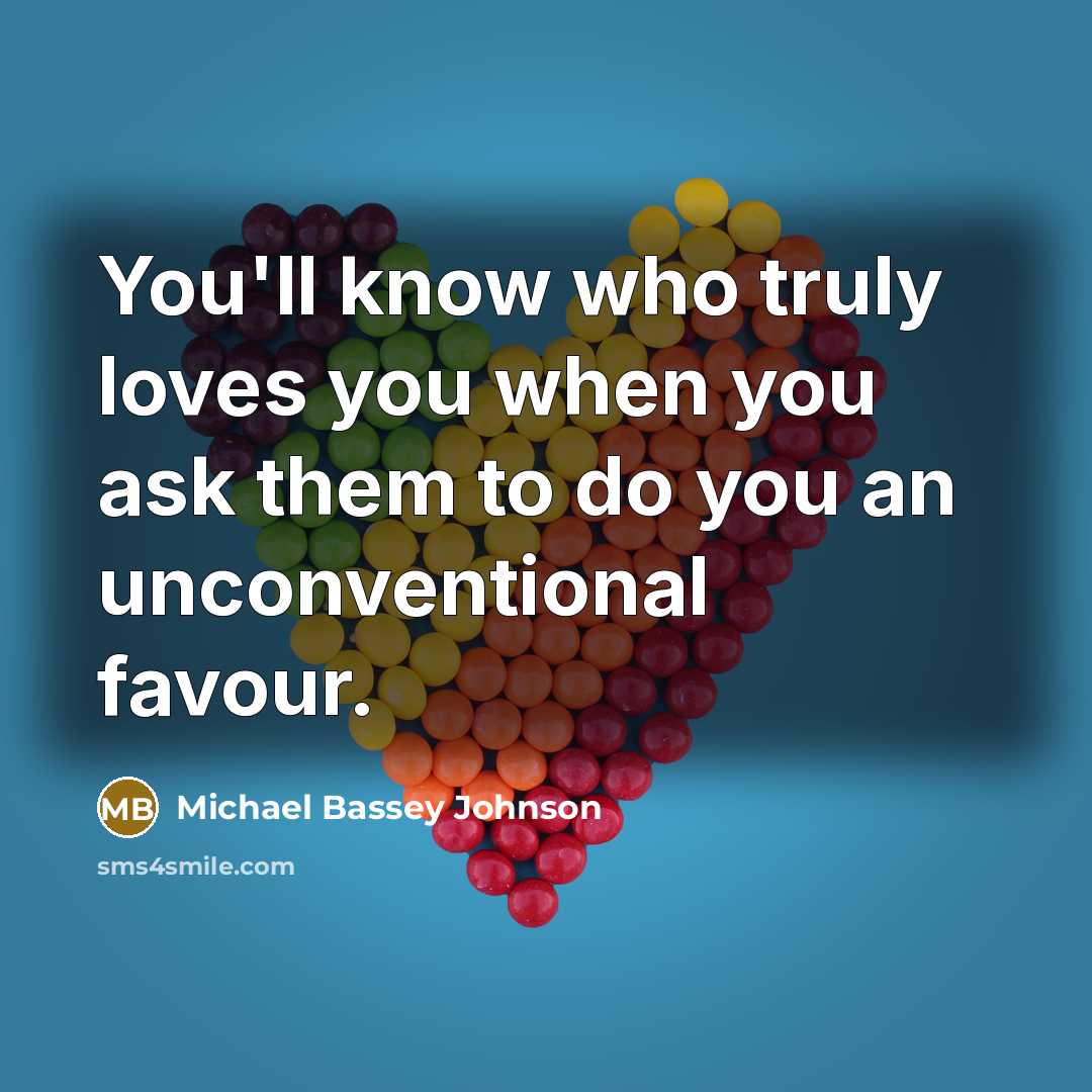 “You'll know who truly loves you when you ask them…” quote by Michael Bassey Johnson