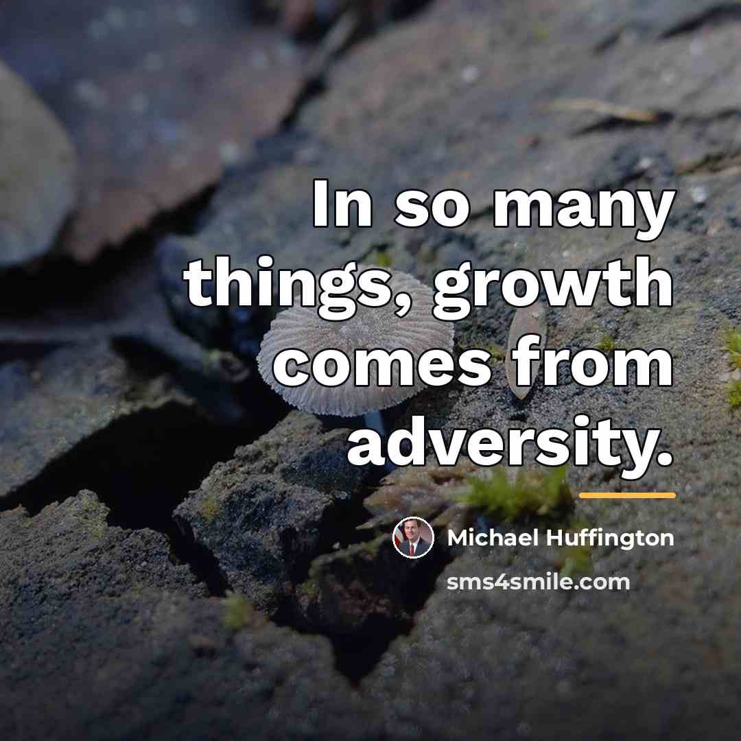 “In so many things, growth comes from adversity.…” quote by Michael Huffington