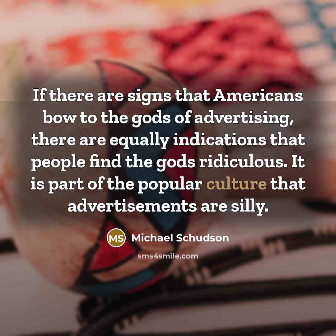 “If there are signs that Americans bow to the gods…” quote by Michael Schudson