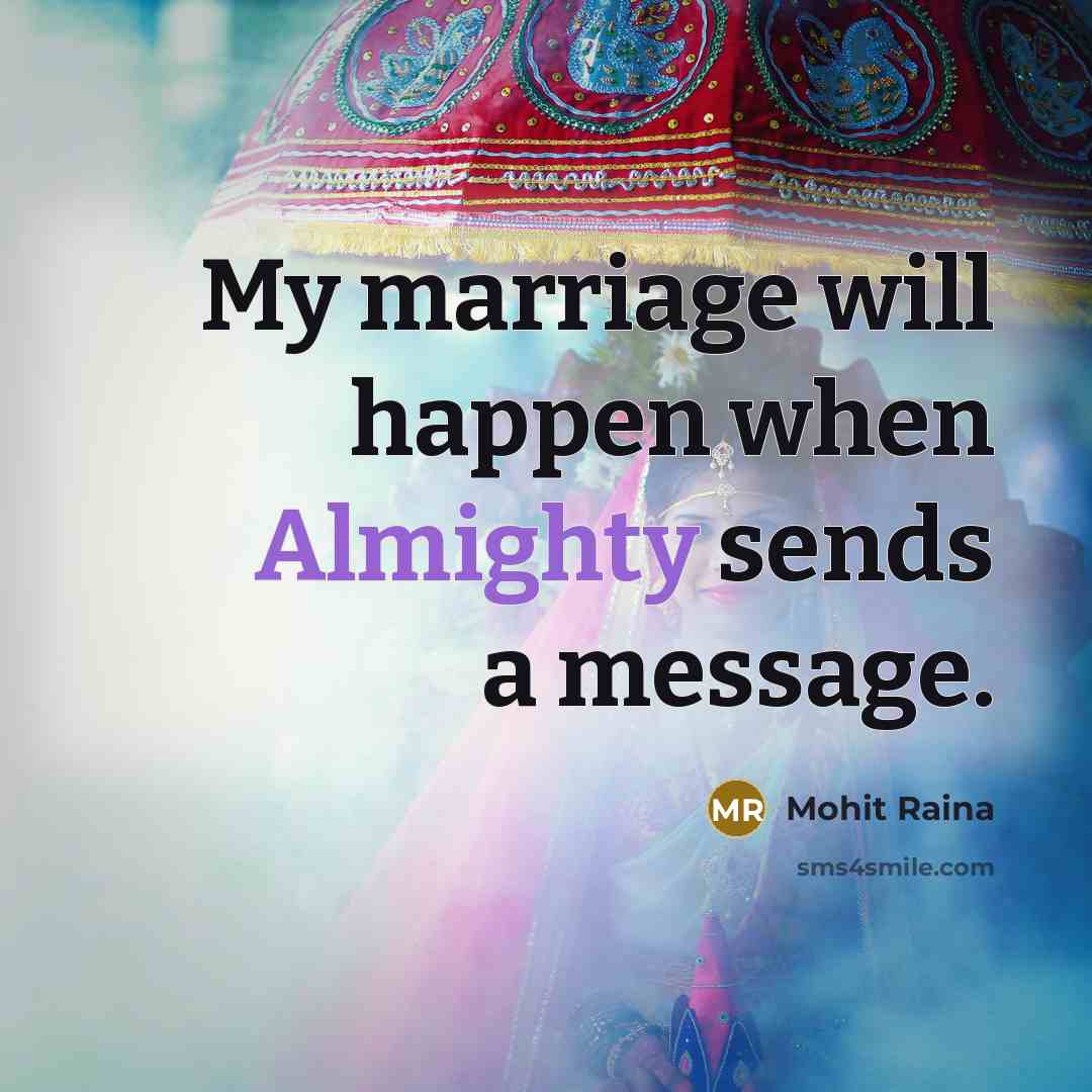 “My marriage will happen when Almighty sends a message.” quote by Mohit Raina
