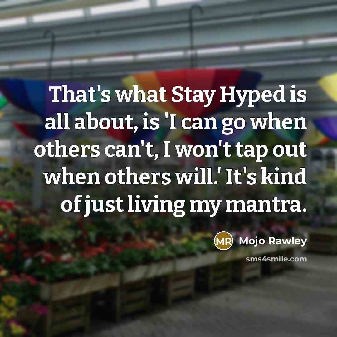 “That's what Stay Hyped is all about, is 'I can…” quote by Mojo Rawley