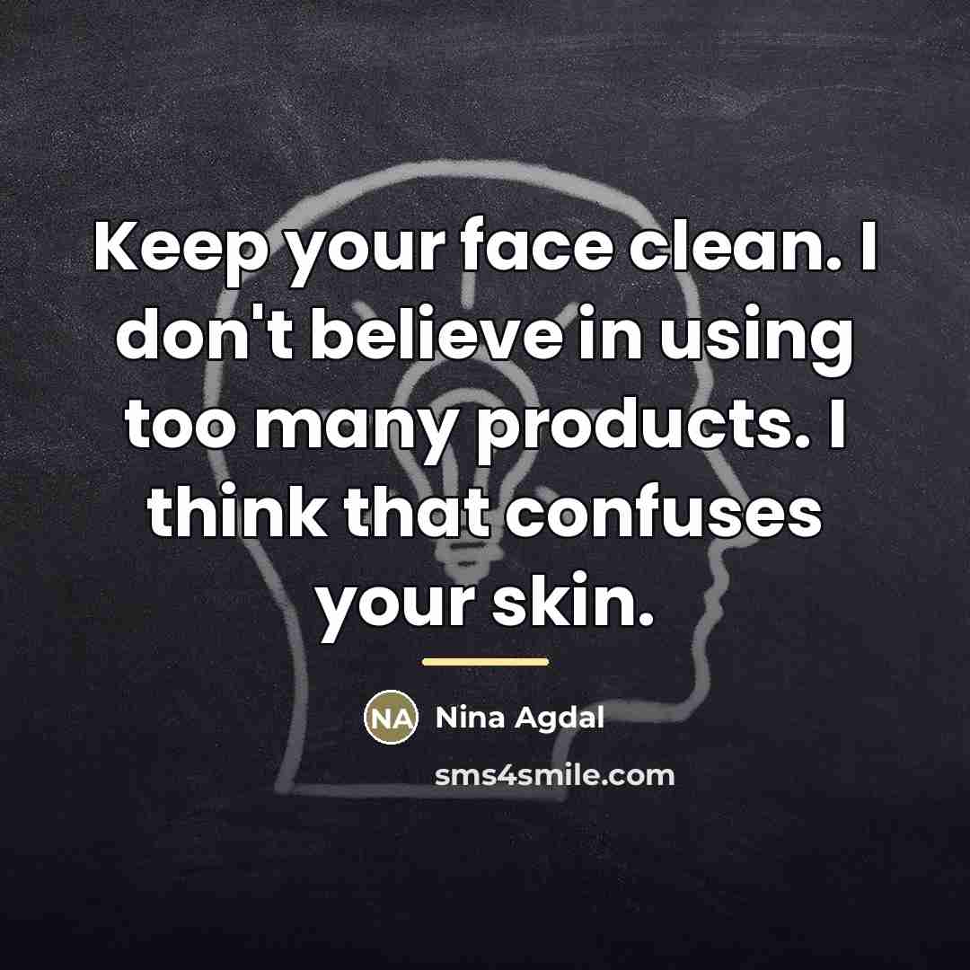 “Keep your face clean. I don't believe in using too…” quote by Nina Agdal