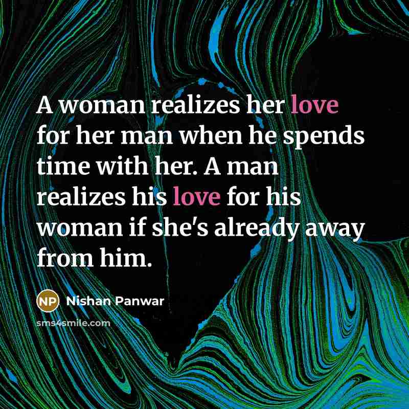 “A woman realizes her love for her man when he…” quote by Nishan Panwar