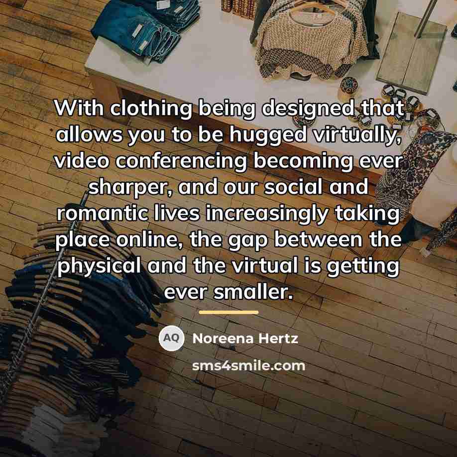 “With clothing being designed that allows you to be hugged…” quote by Noreena Hertz