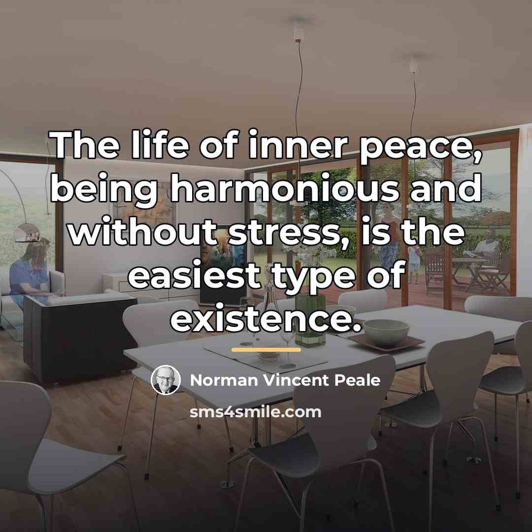 “The life of inner peace, being harmonious and without stress,…” quote by Norman Vincent Peale