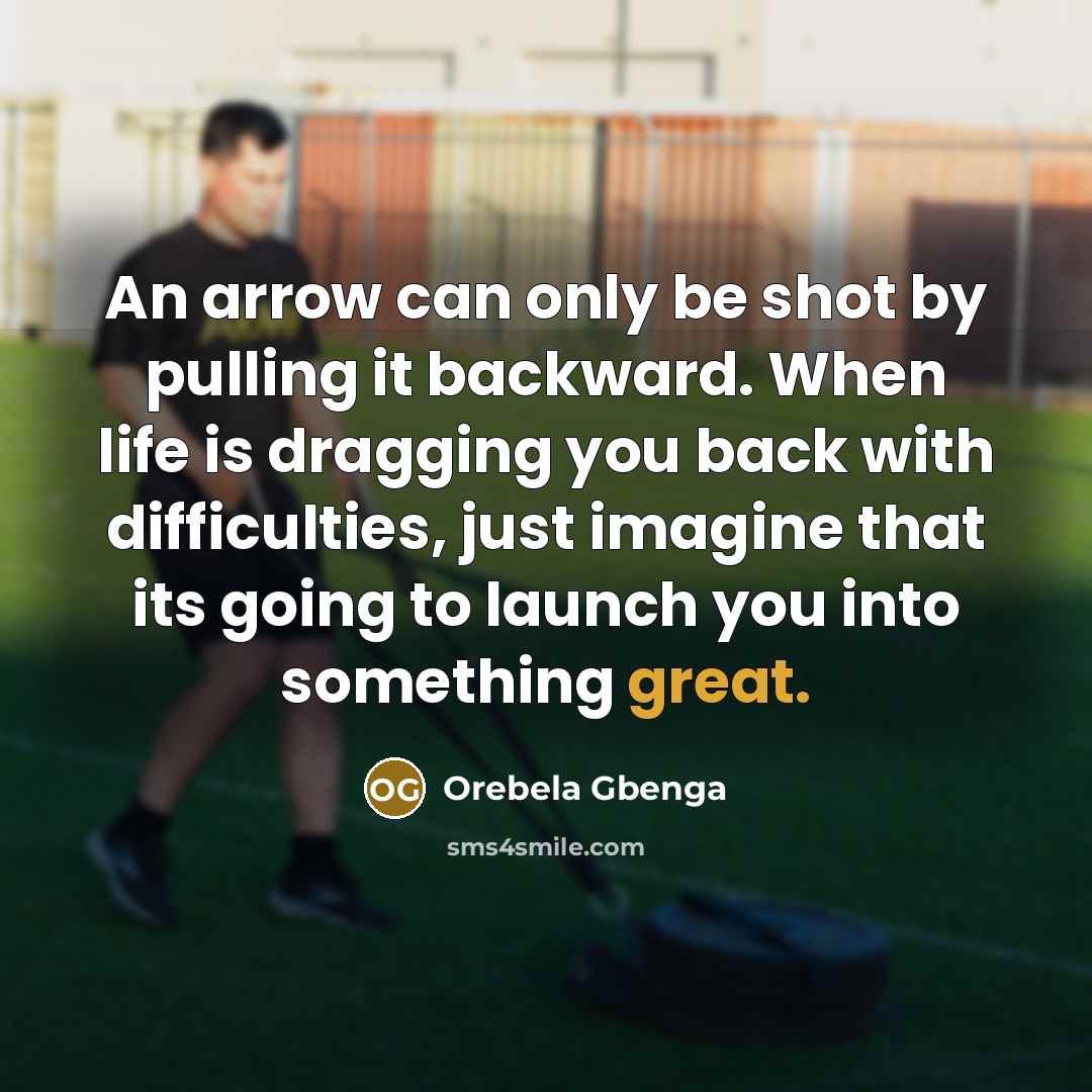 “An arrow can only be shot by pulling it backward.…” quote by Orebela Gbenga