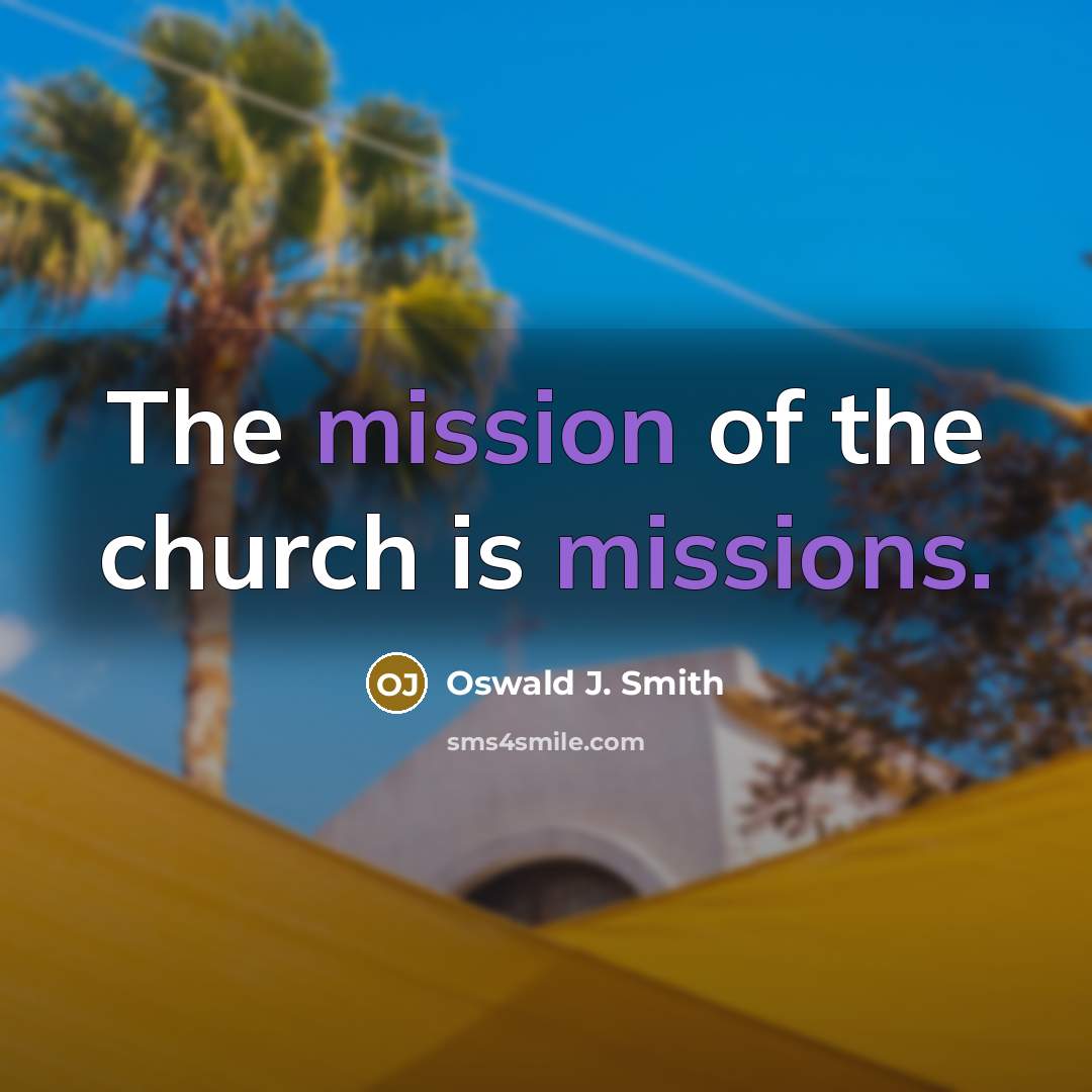 “The mission of the church is missions.…” quote by Oswald J. Smith