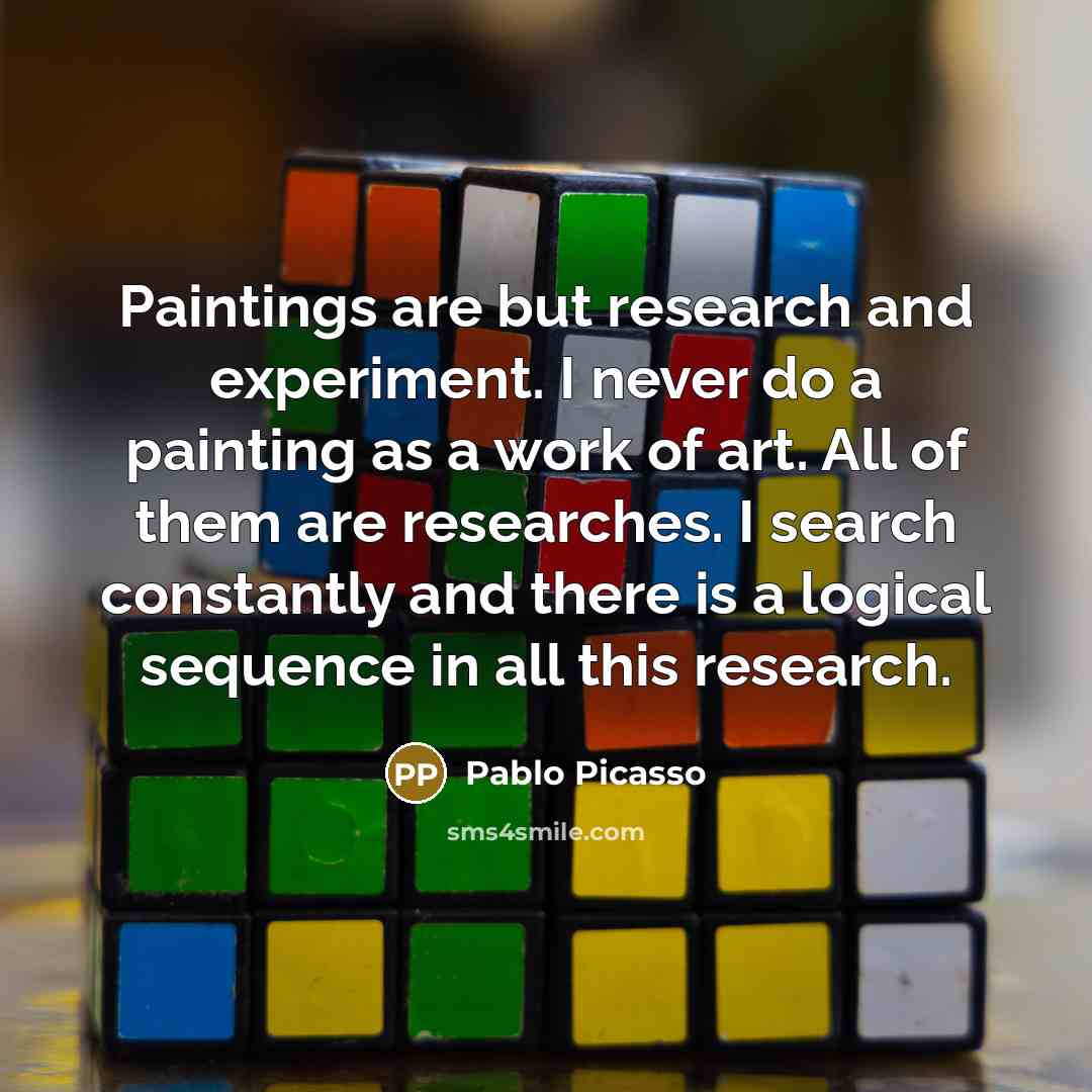 “Paintings are but research and experiment. I never do a…” quote by Pablo Picasso