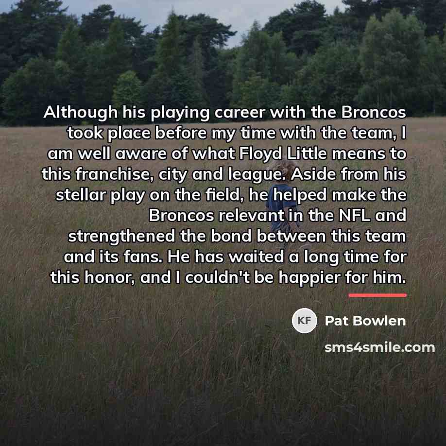 “Although his playing career with the Broncos took place before…” quote by Pat Bowlen