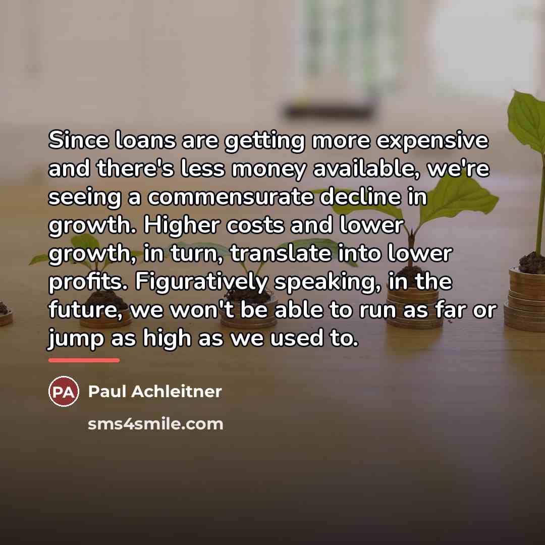 “Since loans are getting more expensive and there's less money…” quote by Paul Achleitner