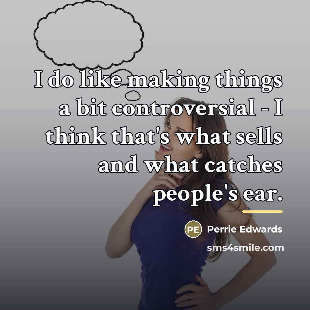 “I do like making things a bit controversial - I…” quote by Perrie Edwards
