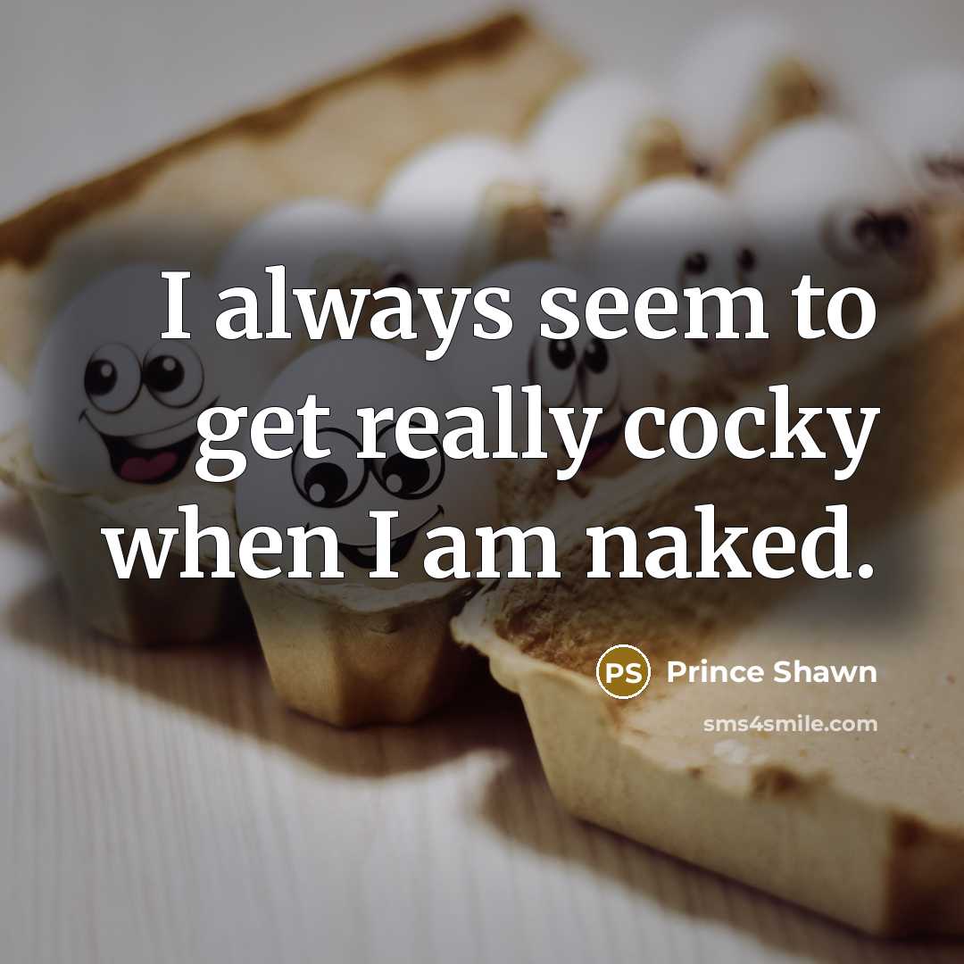 “I always seem to get really cocky when I am naked.” quote by Prince Shawn