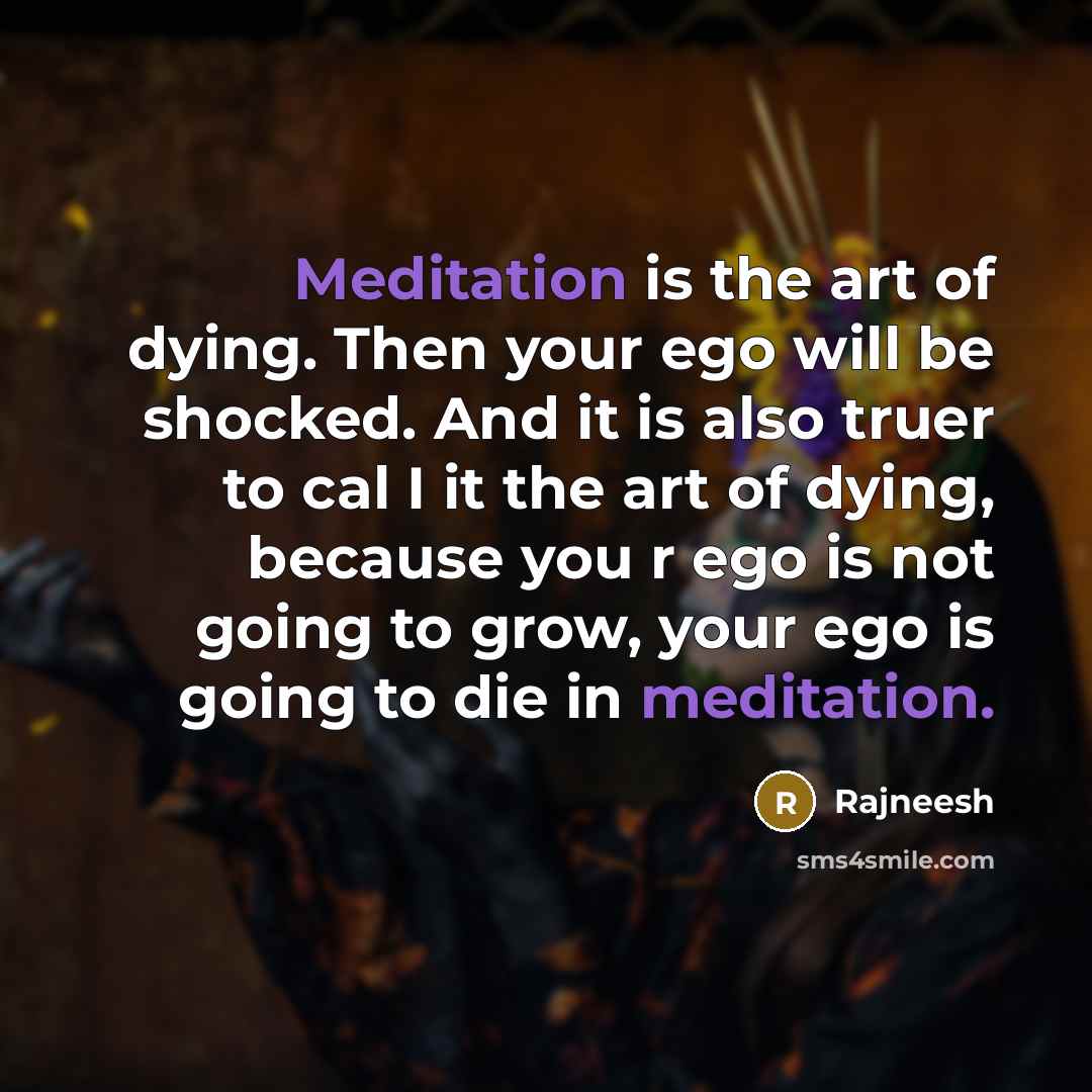 “Meditation is the art of dying. Then your ego will…” quote by Rajneesh
