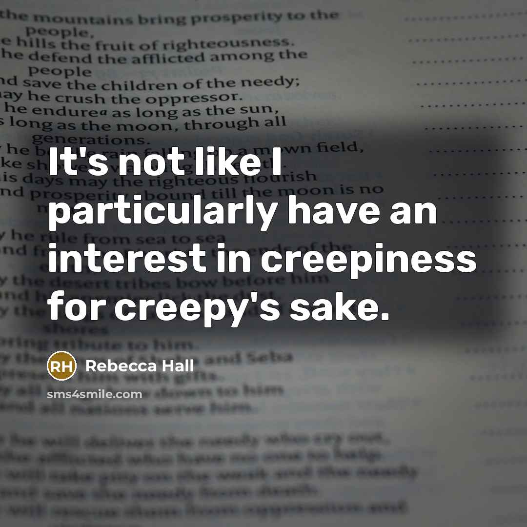 “It's not like I particularly have an interest in creepiness…” quote by Rebecca Hall